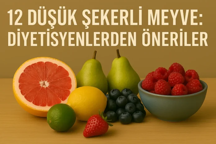 12 Düşük Şekerli Meyve Diyetisyenlerden Öneriler 12 Düşük Şekerli Meyve: Diyetisyenlerden Öneriler