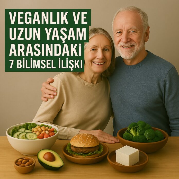 Veganlık ve Uzun Yaşam Arasındaki 7 Bilimsel İlişki